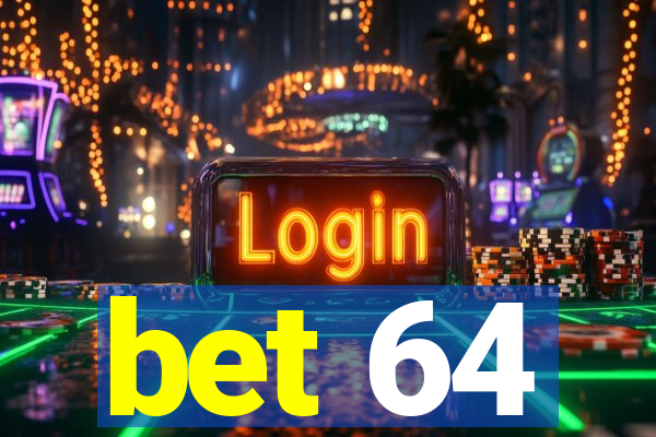 bet 64